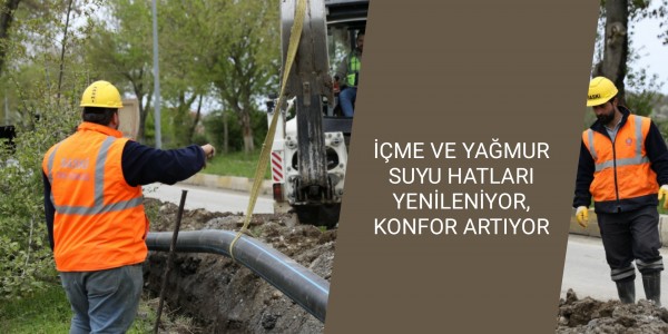 İÇME VE YAĞMUR SUYU HATLARI YENİLENİYOR, KONFOR ARTIYOR